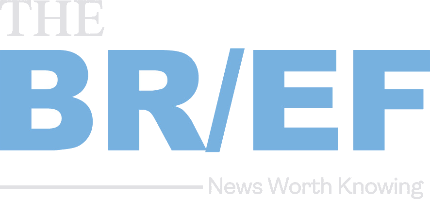 The Brief — News Worth Knowing